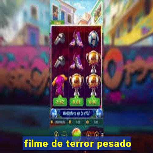 filme de terror pesado